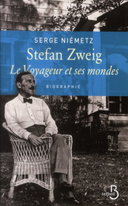 Stefan Zweig. Le voyageur et ses mondes - Neimetz Serge
