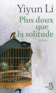 Plus doux que la solitude - Li Yiyun ; Rose Françoise