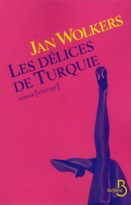 Les délices de Turquie - Wolkers Jan ; Roelandt Lode
