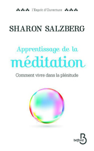 Apprentissage de la méditation. Comment vivre dans la plénitude - Salzberg Sharon ; Midal Fabrice ; Lavigne Patricia