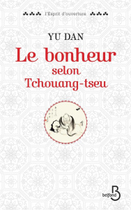 Le bonheur selon Tchouang-Tseu - Yu Dan ; Chamayou Marie-Paule