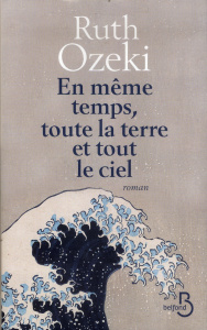 En même temps, toute la terre et tout le ciel - Ozeki Ruth ; Tardy Sarah