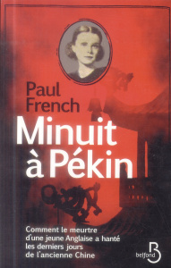 Minuit à Pékin. Comment le meurtre d'une jeune Anglaise a hanté les derniers jours de l'ancienne Chi - French Paul ; Sfez Samuel