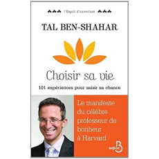 Choisir sa vie. 101 expériences pour saisir sa chance - Ben-Shahar Tal ; Collon Hélène