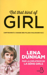Not that kind of girl - Dunham Lena ; Gibert Catherine