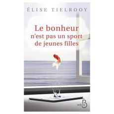 Le bonheur n'est pas un sport de jeune fille - Tielrooy Elise