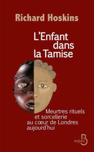 L'enfant dans la Tamise. Meurtres rituels et sorcellerie au coeur de Londres aujourd'hui - Hoskins Richard ; Causse Marie