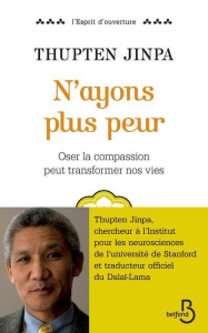 N'ayons plus peur. Oser la compassion pour transformer nos vies - Jinpa Thupten ; Midal Fabrice ; Thomas Dominique