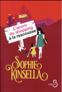 L'accro du shopping à la rescousse - Kinsella Sophie ; Bernard Daphné