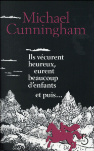 Ils vécurent heureux, eurent beaucoup d'enfants et puis... - Cunningham Michael ; Damour Anne ; Shimizu Yuko