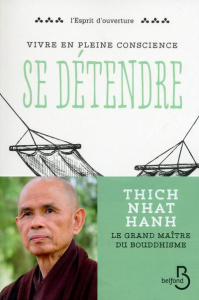 Vivre en pleine conscience : se détendre - NHAT HANH THICH