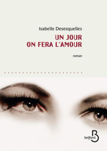 Un jour on fera l'amour - Desesquelles Isabelle