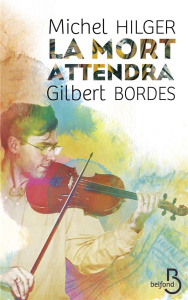 La mort attendra - Hilger Michel ; Bordes Gilbert