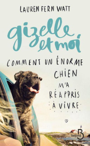 Gizelle et moi. Comment un énorme chien m'a réappris à vivre - Fern-Watt Lauren ; Kempf Marie