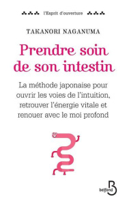 Prendre soin de son intestin. La méthode japonaise pour ouvrir les voies de l'intuition, retrouver l - Naganuma Takanori ; Durocher Diane