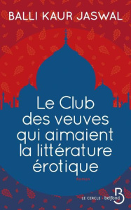 Le Club des veuves qui aimaient la littérature érotique - Jaswal Balli Kaur ; Milan Guillaume-Jean