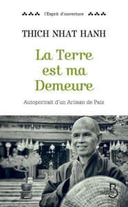 La terre est ma demeure. Autoportrait d'un artisan de paix - NHAT HANH THICH