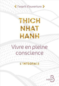 Vivre en pleine conscience : l'intégrale. Manger ; S'asseoir ; Marcher ; Aimer ; Se détendre - NHAT HANH THICH