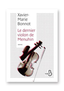 Le dernier violon de Menuhin - Bonnot Xavier-Marie