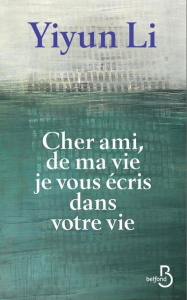 Cher ami, de ma vie je vous écris dans votre vie - Li Yiyun ; Baude Clément