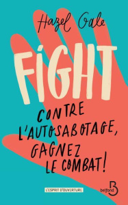 Fight. Contre l'autosabotage, gagnez le combat ! - Gale Hazel ; Schmidt Jérôme