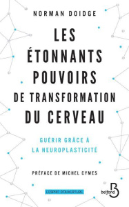 Les étonnants pouvoirs de transformation du cerveau. Guérir grâce à la neuroplasticité - Doidge Norman ; Cymes Michel ; Wessberge Eric
