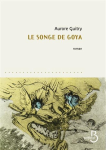 Le songe de Goya - Guitry Aurore