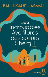 Les incroyables aventures des soeurs Shergill - Jaswal Balli Kaur ; Vaz Laura