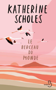 Le Berceau du monde - Scholes Katherine
