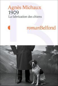 La fabrication des chiens Tome 3 : 1909 - Michaux Agnès