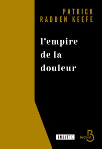 L'empire de la douleur. L'histoire cachée de la dynastie des Sackler - Keefe Patrick Radden ; Clévy Claire-Marie