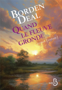 Quand le fleuve gronde - Deal Borden ; Mertens Charles B.