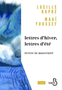 Lettres d'hiver, lettres d'été. Ecrire la modernité - Dupré Lucille ; Youssef Maaï