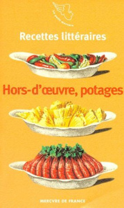 Recettes littéraires Tome 1 : Hors-d'oeuvre froids et chauds, potages - Malgorn Arnaud