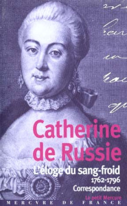 L'éloge du sang-froid. Correspondance 1762-1796 - CATHERINE DE RUSSIE