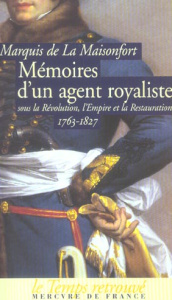 Mémoires d'un agent royaliste. Sous la Révolution, l'Empire et la Restauration 1763-1827 - LA MAISONFORT