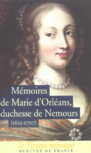 Mémoires de Marie d'Orléans Duchesse de Nemours. Suivi de lettres inédites de Marguerite de Lorraine - MARIE D'ORLEANS