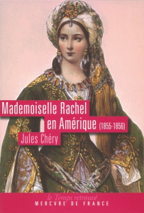 Mademoiselle Rachel en Amérique (1855-1856) - Chéry Jules ; Martin-Fugier Anne