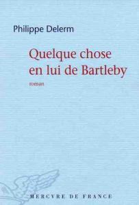 Quelque chose en lui de Bartleby - Delerm Philippe