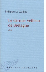 Le dernier veilleur de Bretagne - Le Guillou Philippe