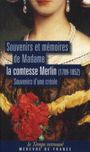 Souvenirs et mémoires de Madame la comtesse Merlin (1789-1852). Souvenirs d'une créole - MERLIN/BIANCIOTTI