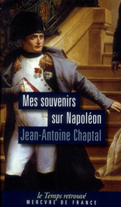 Mes souvenirs sur Napoléon - Chaptal Jean-Antoine ; Gueniffey Patrice
