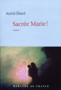 Sacrée Marie ! - Eliard Astrid
