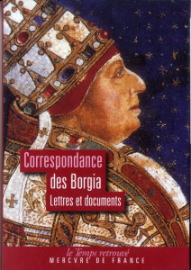 CORRESPONDANCE DES BORGIA (LETTRES ET DOCUMENTS)