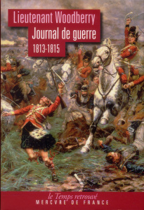 Journal de guerre (1813-1815) - Woodberry George ; Hicks Peter ; Hélie Georges