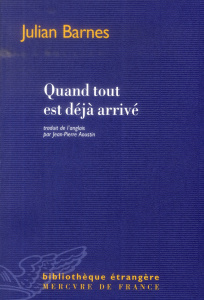 Quand tout est déjà arrivé - Barnes Julian ; Aoustin Jean-Pierre