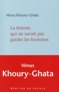 La femme qui ne savait pas garder les hommes - Khoury-Ghata Vénus