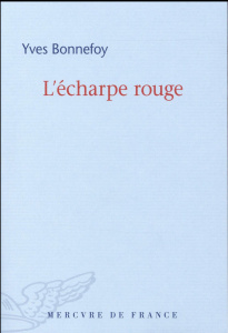 L'écharpe rouge. Suivi de Deux scènes et notes conjointes - Bonnefoy Yves