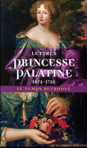 Lettres de madame duchesse d'Orléans née princesse palatine (1672-1722) - Orleans Charlotte Elisabeth de Bavière ; Gascar Pi