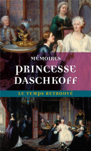 Mémoires de la princesse Daschkoff. Dame d'honneur de Catherine II, impératrice de toutes les Russie - DASCHKOFF PRINCESSE